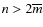 $n>2\overline {m}$
