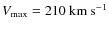 $V_{\rm max} = 210~{\rm km~s}^{-1}$
