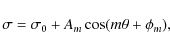 \begin{displaymath}%
\sigma=\sigma_0+A_m\cos(m \theta +\phi_m),
\end{displaymath}