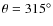 $\theta=315^\circ$
