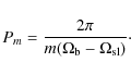 \begin{displaymath}%
P_m=\frac{2\pi}{m(\Omega_{\rm b}-\Omega_{\rm sl})}\cdot
\end{displaymath}
