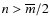 $n>\overline {m}/2$