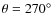 $\theta=270^\circ$