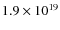 $1.9 \times 10^{19}$