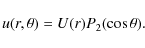 \begin{displaymath}u(r,\theta)=U(r)P_2(\cos \theta).
\end{displaymath}