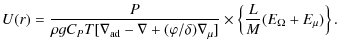 $\displaystyle U(r) = \frac{P}{\rho g C_{P} T [\nabla_{\rm ad}-\nabla + (\varphi/\delta)
\nabla_{\mu}]}
\times \left\{ \frac{L}{M}(E_{\Omega }+E_{\mu}) \right\}.$