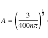 \begin{displaymath}A= \left( \frac{3}{400 n \pi} \right)^{\frac{1}{3}} \cdot
\end{displaymath}