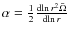 $\alpha=\frac{1}{2} \frac{{\rm d}\! \ln r^2 {\bar \Omega}}{{\rm d}\! \ln r}$
