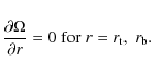 \begin{displaymath}\frac{\partial \Omega}{\partial r} = 0 \; {\rm for} \; r = r_{\rm t},~ r_{\rm b} .
\end{displaymath}