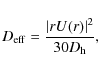 \begin{displaymath}D_{\rm eff} = \frac{\vert rU(r)\vert^2}{30D_{\rm h}},
\end{displaymath}