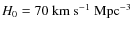 ${H}_0=70~{\rm km}~{\rm s}^{-1}~{\rm Mpc}^{-3}$
