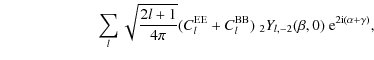 $\displaystyle \hspace*{2.2cm}\sum_l \sqrt{\frac{2l+1}{4\pi}} (C^{\rm EE}_l+C^{\rm BB}_l)\;{}_2Y_{l,-2}(\beta,0)~{\rm e}^{2{\rm i}(\alpha+\gamma)},$