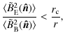 $\displaystyle \frac{\langle \tilde B^2_{\rm E}(\vec{\hat{n}})\rangle}{\langle \tilde B^2_{\rm B}(\vec{\hat{n}})\rangle}<\frac{r_{\rm c}}{r},$