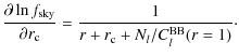 $\displaystyle \frac{\partial \ln f_{{\rm sky}}}{\partial r_{\rm c}}=\frac{1}{r+ r_{\rm c} +N_l/C^{\rm BB}_l(r=1)}\cdot$