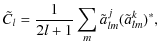 $\displaystyle \tilde C_l=\frac{1}{2l+1}\sum_m \tilde a^{j}_{lm} (\tilde a^{k}_{lm})^*,$