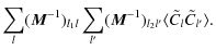 $\displaystyle \sum_{l} ({\vec M}^{-1})_{l_1 l} \sum_{l'} ({\vec M}^{-1})_{l_2 l'} \langle\tilde C_{l} \tilde C_{l'} \rangle.$