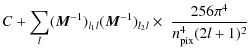 $\displaystyle C +\sum_{l} ({\vec M}^{-1})_{l_1 l} ({\vec M}^{-1})_{l_2 l} \times\;\frac{256\pi^4}{n^4_{\rm pix} (2l+1)^2}$