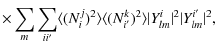 $\displaystyle \times\sum_m\sum_{ii'} \langle (N^j_i)^2\rangle \langle (N^k_{i'})^2\rangle \vert Y^i_{lm}\vert^2 \vert Y^{i'}_{lm}\vert^2,$