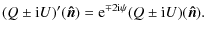 $\displaystyle (Q\pm {\rm i} U)'(\vec{\hat{n}})={\rm e}^{\mp 2{\rm i}\psi}(Q\pm {\rm i} U)(\vec{\hat{n}}).$