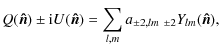 $\displaystyle Q(\vec{\hat{n}})\pm {\rm i} U(\vec{\hat{n}})=\sum_{l,m} a_{\pm2,lm}\;{}_{\pm2}Y_{lm}(\vec{\hat{n}}),$