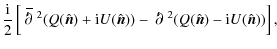$\displaystyle \frac{{\rm i}}{2}\left[\;\overline{\raise1.0pt\hbox{$'$ }\hskip-6...
...'$ }\hskip-6pt\partial\;^2 (Q(\hat {\vec n})- {\rm i} U(\hat {\vec n}))\right],$