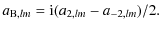 $\displaystyle a_{{\rm B},lm}={\rm i}(a_{2,lm} - a_{-2,lm})/2.$