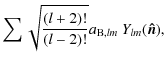 $\displaystyle \sum \sqrt{\frac{(l+2)!}{(l-2)!}} a_{{\rm B},lm}~Y_{lm}(\vec{\hat{n}}),$