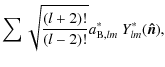 $\displaystyle \sum \sqrt{\frac{(l+2)!}{(l-2)!}} a^*_{{\rm B},lm}~Y^*_{lm}(\vec{\hat{n}}),$
