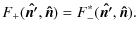 $\displaystyle F_{+}(\vec{\hat{n'}},\vec{\hat{n}})=F^*_{-}(\vec{\hat{n'}},\vec{\hat{n}}).$