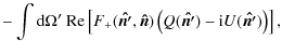 $\displaystyle - \int {\rm d} \Omega'~{\rm Re}\left[F_+(\vec{\hat{n'}},\vec{\hat{n}}) \left(Q(\vec{\hat{n'}})-{\rm i} U(\vec{\hat{n'}})\right) \right],$