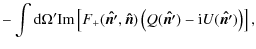 $\displaystyle -\int {\rm d} \Omega' {\rm Im}\left[F_+(\vec{\hat{n'}},\vec{\hat{n}}) \left(Q(\vec{\hat{n'}})-{\rm i} U(\vec{\hat{n'}})\right) \right],$