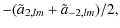 $\displaystyle -(\tilde a_{2,lm}+ \tilde a_{-2,lm})/2,$
