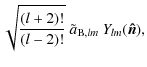 $\displaystyle \sqrt{\frac{(l+2)!}{(l-2)!}}\:\tilde a_{{\rm B},lm}~Y_{lm}(\vec{\hat{n}}),$