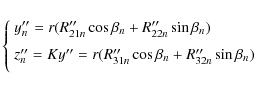 \begin{displaymath}\left\{
\begin{array}{l}
y''_n= r (R''_{21n} \cos\beta_n+R''_...
...\cos\beta_n+R''_{32n} \sin\beta_n) \\ [2mm]
\end{array}\right.
\end{displaymath}