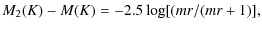 $\displaystyle M_{2}(K) - M(K) = - 2.5 \log [(mr /(mr +1)],$