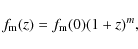 \begin{displaymath}
f_{\rm m}(z) = f_{\rm m}(0)(1+z)^{m},
\end{displaymath}