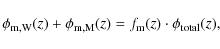 \begin{displaymath}
\phi_{\rm m,W} (z) + \phi_{\rm m,M}(z)= f_{\rm m} (z)\cdot \phi_{\rm total}(z),
\end{displaymath}