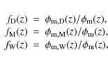 \begin{displaymath}
\begin{array}{rcl}
f_{\rm D} (z) &=& \phi_{\rm m,D}(z)/\phi_...
..._{\rm W} (z) &=& \phi_{\rm m,W}(z)/\phi_{\rm m}(z),
\end{array}\end{displaymath}