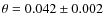 $\theta = 0.042 \pm 0.002$