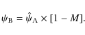 \begin{displaymath}%
\psi_{\rm B} = \hat{\psi}_{\rm A} \times [1 - M].
\end{displaymath}