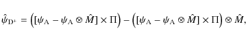 \begin{displaymath}%
\hat{\psi}_{\rm D^{+}} = \left( [\psi_{\rm A} - \psi_{\rm A...
...i_{\rm A} \otimes \hat{M}] \times \Pi \right) \otimes \hat{M},
\end{displaymath}