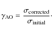 \begin{displaymath}%
\mathscr{\gamma}_{\rm AO} = \frac{\sigma_{\rm corrected}}{\sigma_{\rm initial}}\cdot
\end{displaymath}