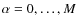 $\alpha = 0,
\ldots, M$