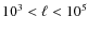 $10^3 < \ell < 10^5$