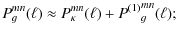 $\displaystyle P^{mn}_{g}(\ell) \approx P^{mn}_{\kappa}(\ell) +
{P^{(1)}}^{mn}_{g}(\ell);$