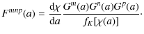 $\displaystyle F^{mnp}(a) = \frac{{\rm d}\chi}{{\rm d}a}
\frac{G^m(a)G^n(a)G^p(a)}{f_K[\chi(a)]}\cdot$