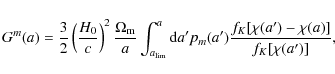 \begin{displaymath}G^m(a) = \frac 3 2 \left(\frac{H_0}c\right)^2 \frac{\Omega_{\...
...me) \frac{f_K[\chi(a^\prime) - \chi(a)]}{f_K[\chi(a^\prime)]},
\end{displaymath}