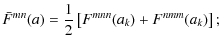 $\displaystyle \bar F^{mn}(a) = \frac 1 2 \left[ F^{mnn}(a_k) + F^{nmm}(a_k) \right];$