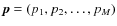$\vec p = (p_1, p_2, \ldots, p_M)$