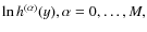 $\ln h^{(\alpha)}(y), \alpha
= 0, \ldots, M,$